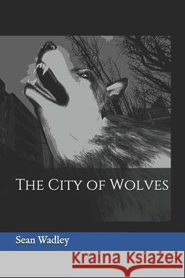 The City of Wolves Sean Wadley 9781980251620 Independently Published - książka