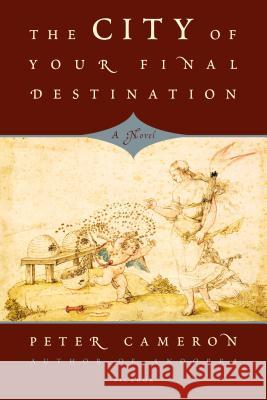 The City of Your Final Destination Peter Cameron 9780312656546 Picador USA - książka