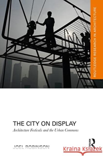 The City on Display: Architecture Festivals and the Urban Commons Joel Robinson 9781032325385 Routledge - książka