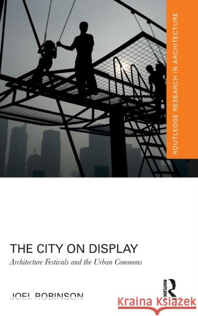 The City on Display: Architecture Festivals and the Urban Commons Joel Robinson 9781138604001 Routledge - książka