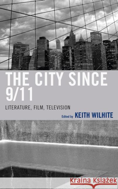 The City Since 9/11: Literature, Film, Television Keith Wilhite Eduardo Barros Grela Jason Buchanan 9781611477184 Fairleigh Dickinson University Press - książka