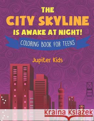 The City Skyline Is Awake At Night! Coloring Book for Teens Jupiter Kids 9781541934924 Jupiter Kids - książka