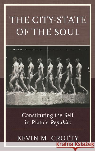 The City-State of the Soul: Constituting the Self in Plato's Republic Kevin M. Crotty 9781498534611 Lexington Books - książka