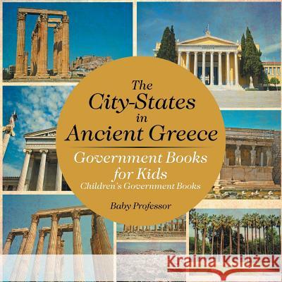 The City-States in Ancient Greece - Government Books for Kids Children's Government Books Baby Professor   9781541913035 Baby Professor - książka