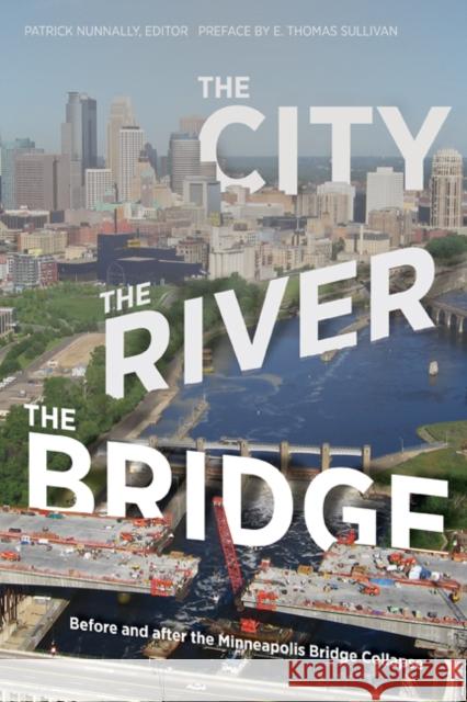 The City, the River, the Bridge: Before and After the Minneapolis Bridge Collapse Nunnally, Patrick 9780816667673 University of Minnesota Press - książka