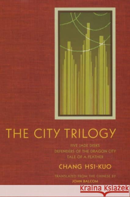 The City Trilogy: Five Jade Disks, Defenders of the Dragon City, and Tale of a Feather Chang, Hsi-Kuo 9780231128520 Columbia University Press - książka