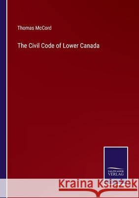 The Civil Code of Lower Canada Thomas McCord 9783752574227 Salzwasser-Verlag - książka