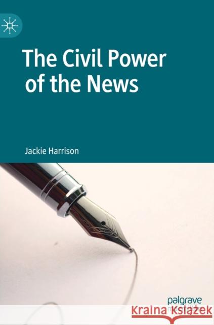 The Civil Power of the News Harrison, Jackie 9783030193805 Palgrave Macmillan - książka