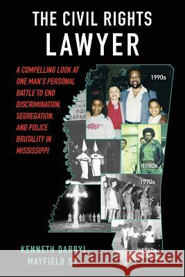 The Civil Rights Lawyer: A compelling look at one man's personal battle to end segregation, discrimination, and police brutality in Mississippi Mayfield, Kenneth 9781479312313 Createspace Independent Publishing Platform - książka