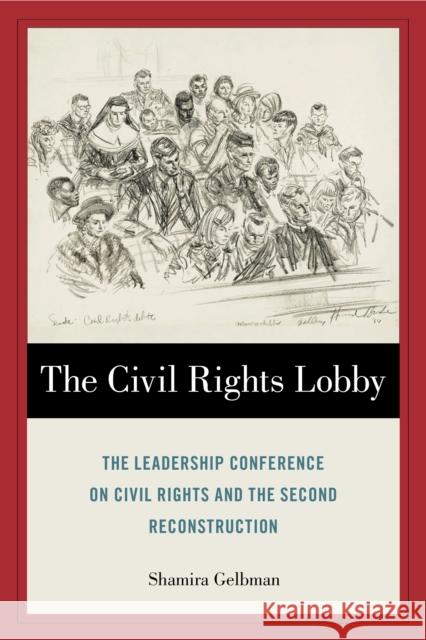 The Civil Rights Lobby: The Leadership Conference on Civil Rights and the Second Reconstruction Shamira Gelbman 9781439920459 Temple University Press - książka