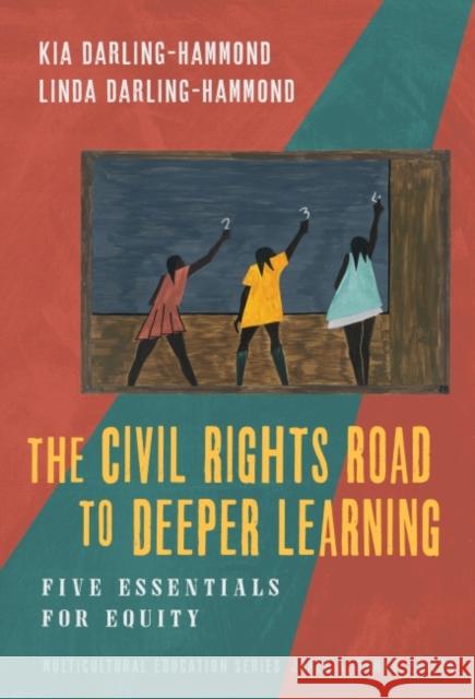 The Civil Rights Road to Deeper Learning: Five Essentials for Equity Kia J. Darling-Hammond Linda Darling-Hammond James a. Banks 9780807767221 Teachers College Press - książka