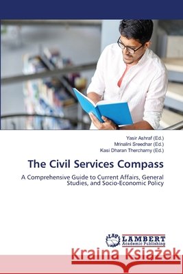 The Civil Services Compass Ashraf, Yasir, Sreedhar, Mrinalini, Therchamy, Kasi Dharan 9786209719561 LAP Lambert Academic Publishing - książka
