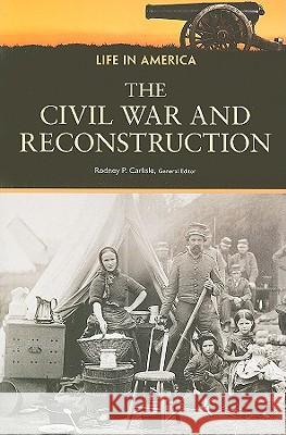 The Civil War and Reconstruction : Life in America Rodney P. Carlisle 9780816082452 Checkmark Books - książka