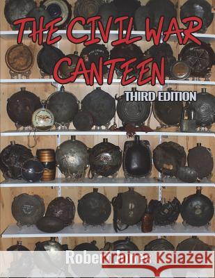 The Civil War Canteen - Third Edition Robert Jones 9781387653454 Lulu.com - książka
