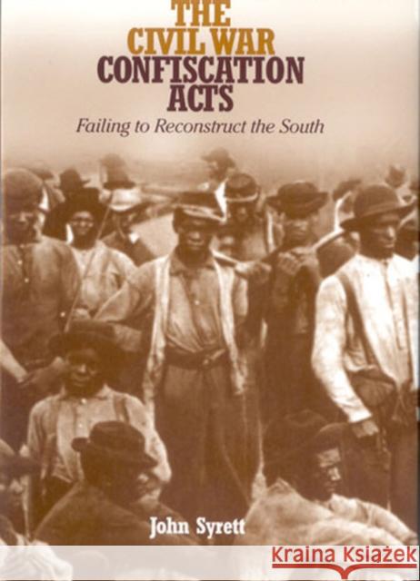 The Civil War Confiscation Acts: Failing to Reconstruct the South Syrett, John 9780823224890 Fordham University Press - książka