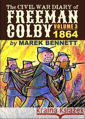 The Civil War Diary of Freeman Colby, Volume 3: 1864 Marek Bennett   9781734386912 Comics Workshop - książka