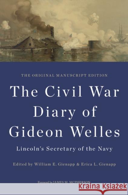 The Civil War Diary of Gideon Welles, Lincoln's Secretary of the Navy: The Original Manuscript Edition Gideon Welles William E. Gienapp Erica L. Gienapp 9780252038525 University of Illinois Press - książka