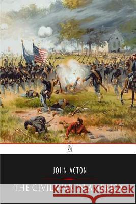 The Civil War in America John Acton 9781544162553 Createspace Independent Publishing Platform - książka