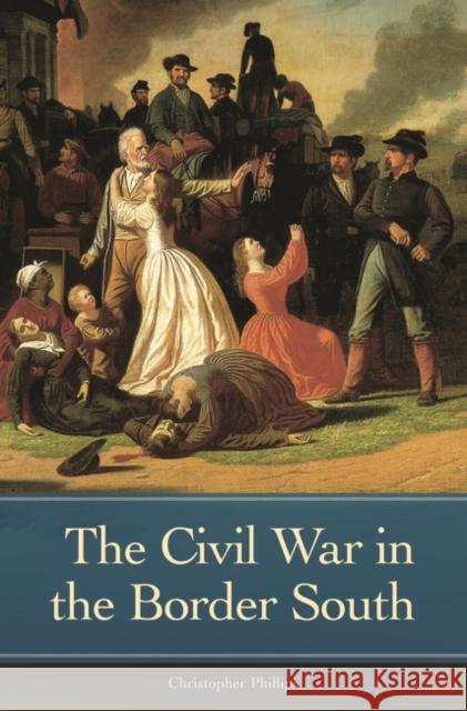 The Civil War in the Border South Christophe Phillips 9780275995027 Praeger - książka