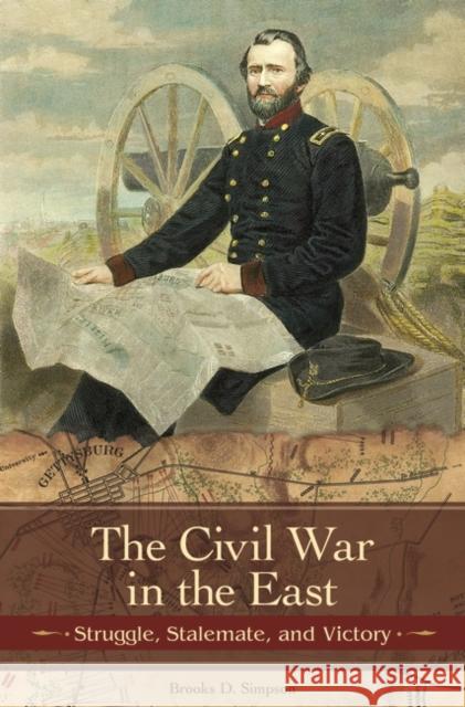 The Civil War in the East: Struggle, Stalemate, and Victory Simpson, Brooks D. 9780275991616 Praeger Publishers - książka