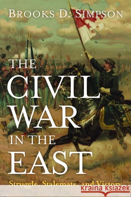 The Civil War in the East: Struggle, Stalemate, and Victory Simpson, Brooks D. 9781612346281  - książka