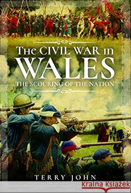 The Civil War in Wales: The Scouring of the Nation Terry John 9781399004763 Pen and Sword History - książka