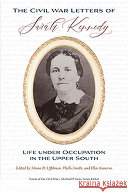 The Civil War Letters of Sarah Kennedy: Life Under Occupation in the Upper South Uffelman, Minoa 9781621907268 University of Tennessee Press - książka