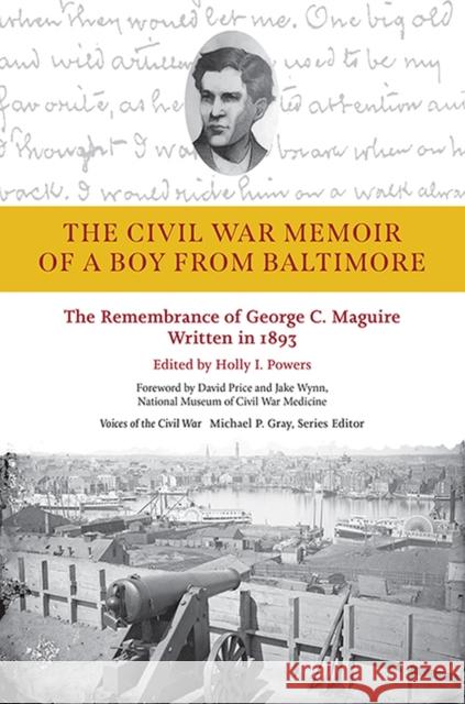 The Civil War Memoir of a Boy from Baltimore: The Remembrance of George C. Maguire, Written in 1893 Powers, Holly I. 9781621903352 Univ Tennessee Press - książka