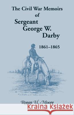 The Civil War Memoirs of Sergeant George W. Darby George W Darby, Rogan H Moore 9780788413070 Heritage Books - książka