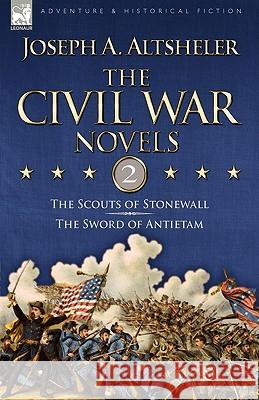 The Civil War Novels: 2-The Scouts of Stonewall & The Sword of Antietam Altsheler, Joseph a. 9781846776090 Leonaur Ltd - książka