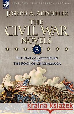 The Civil War Novels: 3-The Star of Gettysburg & The Rock of Chickamauga Altsheler, Joseph a. 9781846776113 Leonaur Ltd - książka