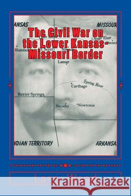 The Civil War on the Lower Kansas-Missouri Border Larry E. Wood 9780970282972 Hickory Press - książka