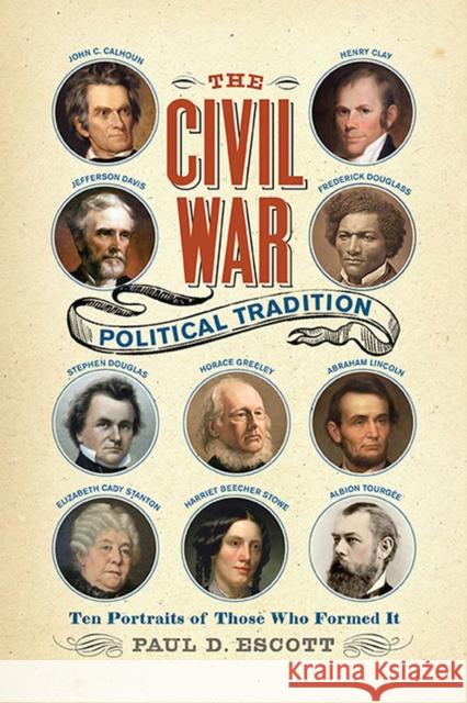 The Civil War Political Tradition: Ten Portraits of Those Who Formed It Paul D. Escott 9780813949680 University of Virginia Press - książka