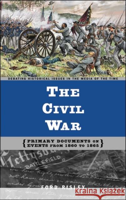 The Civil War: Primary Documents on Events from 1860 to 1865 Ford Risley 9780313321269 Greenwood Press - książka