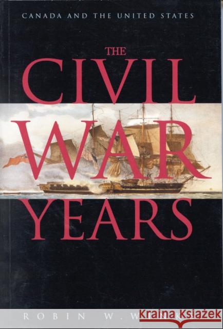 The Civil War Years: Canada and the United States Robin W. Winks 9780773518193 McGill-Queen's University Press - książka