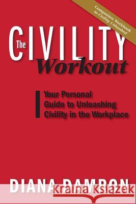 The Civility Workout: Your Personal Guide to Unleashing Civility in the Workplace Diana Damron 9780998934204 Diana Damron - książka