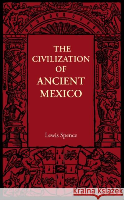 The Civilization of Ancient Mexico Lewis Spence 9781107605732 Cambridge University Press - książka