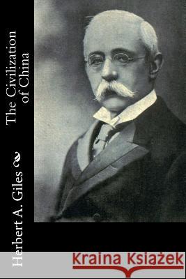 The Civilization of China Herbert A. Giles 9781537513218 Createspace Independent Publishing Platform - książka