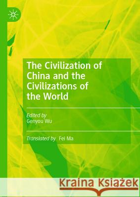 The Civilization of China and the Civilizations of the World Wu Genyou Ma Fei 9789819736775 Palgrave MacMillan - książka