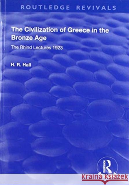 The Civilization of Greece in the Bronze Age (1928): The Rhind Lectures 1923 H. R. Hall 9781138603479 Routledge - książka