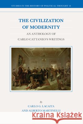 The Civilization of Modernity: An Anthology of Carlo Cattaneo's Writings Carlo G. Lacaita Alberto Martinelli 9789004447424 Brill - książka