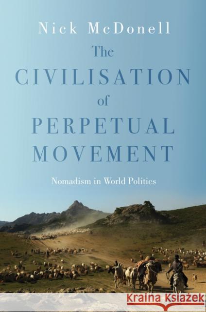 The Civilization of Perpetual Movement: Nomads in the Modern World McDonell, Nick 9781849043984 HURST C & CO PUBLISHERS LTD - książka