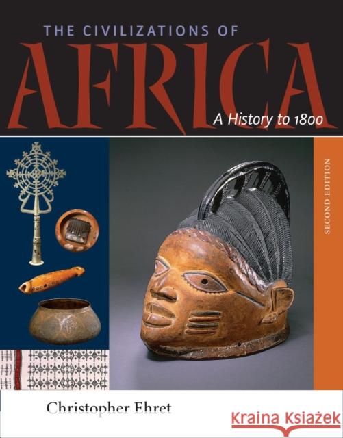 The Civilizations of Africa: A History to 1800 Christopher Ehret 9780813928807 University of Virginia Press - książka