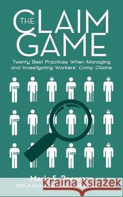 The Claim Game: Twenty Best Practices When Managing and Investigating Workers' Comp Claims Mario S. Pecoraro 9781491774144 iUniverse - książka