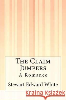 The Claim Jumpers: A Romance Stewart Edward White 9781505425314 Createspace - książka