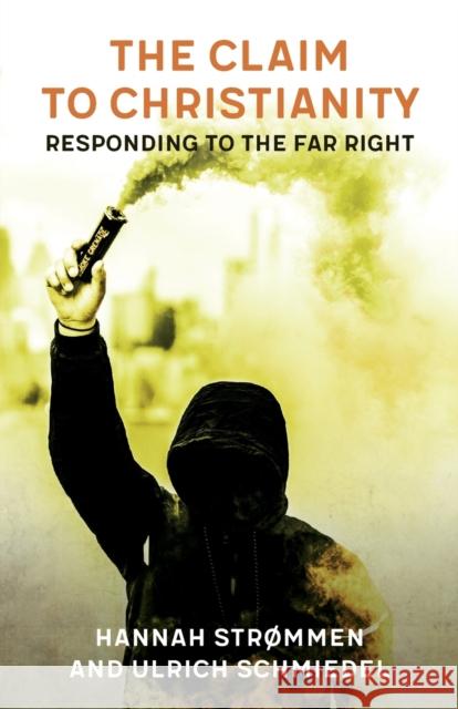 The Claim to Christianity: Responding to the Far Right Hannah Strommen Ulrich Schmiedel 9780334059233 SCM Press - książka