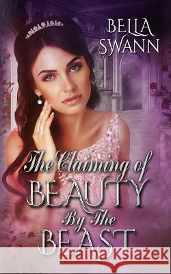 The Claiming of Beauty by the Beast Bella Swann 9781976158698 Createspace Independent Publishing Platform - książka