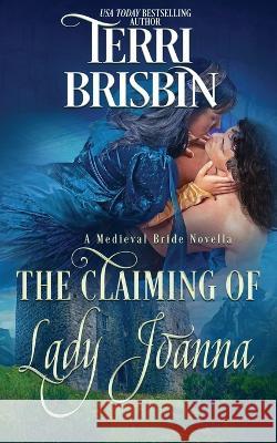 The Claiming of Lady Joanna: A Medieval Bride Novella Terri Brisbin   9781949425093 Luckenbooth Press - książka