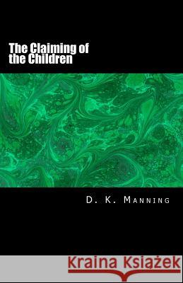 The Claiming of the Children D. K. Manning 9781501008467 Createspace - książka