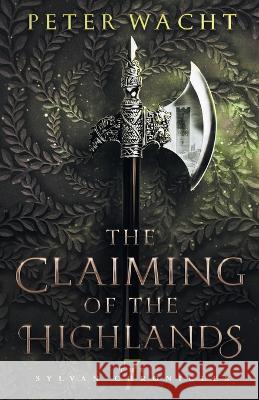 The Claiming of the Highlands Peter Wacht   9781950236121 Kestrel Media Group LLC - książka